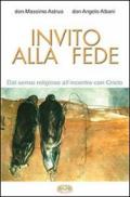 Invito alla fede. Dal senso religioso all'incontro con Cristo