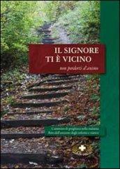 Il Signore ti è vicino non perderti d'anima. Cammino di preghiera nella malattia