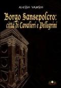 Borgo Sansepolcro. Città di cavalieri e pellegrini