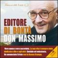 Editore di bontà, don Massimo. Vero uomo e vero sacerdote. La sua vita è sempre stata dedicata a Dio e agli altri. Con CD-Audio