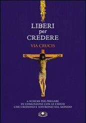 Liberi per credere. Via Crucis