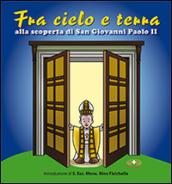 Fra cielo e terra. «... seguendo la vita di san Giovanni Paolo II. Con CD Audio