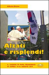 Alzati e risplendi. Il viaggio di papa Francesco in Corea 14-18 agosto 2014