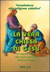 La vera chiesa di Gesù. La ragione umana alla ricerca del vero culto. Le prove storiche e il problema ecumenico. DVD. Con libro: 5