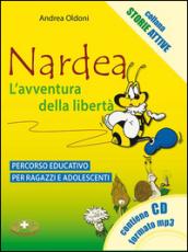 Nardea. L'avventura della libertà. Percorso educativo per ragazzi e adolescenti. Con CD Audio (2 vol.)