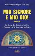 Mio Signore e mio Dio. La forza del dolore salvifico. Percorsi nella santità e nell'arte