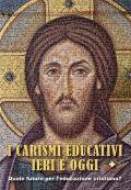 I carismi educativi ieri e oggi. Quale futuro per l'educazione cristiana?