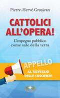 Cattolici all'opera! L'impegno pubblico come sale della terra