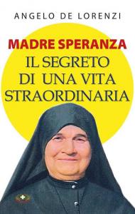 Madre Speranza. Il segreto di una vita straordinaria. Ediz. plastificata