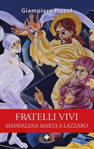 Fratelli vivi. Maddalena Marta e Lazzaro