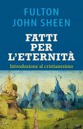 Fatti per l'eternità. Introduzione al cristianesimo