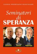 Seminatori di speranza. Padre Amorth, don Mazzi e padre Livio. Ediz. a caratteri grandi