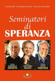 Seminatori di speranza. Padre Amorth, don Mazzi e padre Livio. Ediz. a caratteri grandi