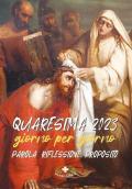 Quaresima 2023. Giorno per giorno. Parola riflessione proposito