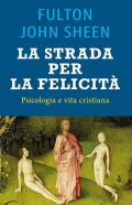 La strada per la felicità. Psicologia e vita cristiana