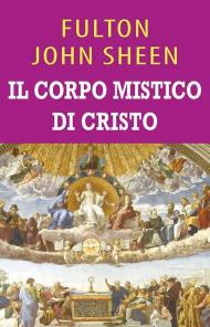 Il corpo mistico di Cristo. Ediz. integrale
