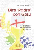 Dire «Padre» con Gesù. Nove tracce per l'adorazione eucaristica
