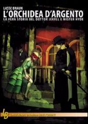 L'orchidea d'argento. La vera storia del Dottor Jekyll e Mister Hyde