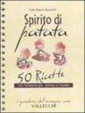 Spirito di patata. 50 ricette con l'alimento più famoso al mondo