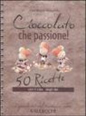 Cioccolato che passione! 50 ricette con il cibo degli dei