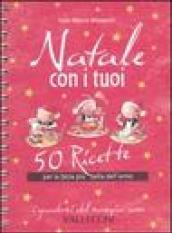 Natale con i tuoi. 50 ricette per la festa più bella dell'anno