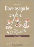 Dove osano le api. 50 ricette con il miele