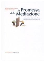 Promessa della mediazione. L'approccio trasformativo alla gestione dei conflitti (La)