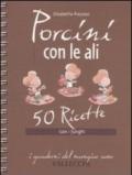 Porcini con le ali. 50 ricette con i funghi