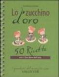 Lo zucchino d'oro. Cinquanta ricette con il fior fiore dell'orto