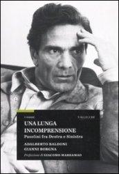 Una lunga incomprensione. Pasolini fra destra e sinistra