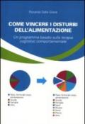 Come vincere i disturbi dell'alimentazione. Un programma basato sulla terapia cognitivo comportamentale