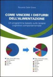 Come vincere i disturbi dell'alimentazione. Un programma basato sulla terapia cognitivo comportamentale