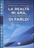 Problema alimentare: la realtà mi ama, sta a me permetterle di farlo!