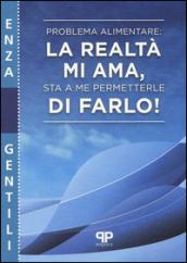 Problema alimentare: la realtà mi ama, sta a me permetterle di farlo!