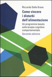 Come vincere i disturbi dell'alimentazione. Un programma basato sulla terapia cognitivo comportamentale