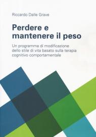 Perdere e mantenere il peso. Un programma di modificazione dello stile di vita basato sulla terapia cognitivo comportamentale