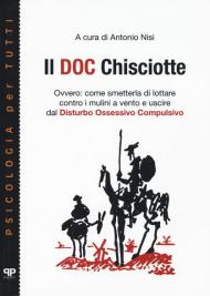 Il doc Chisciotte. Ovvero: come smetterla di lottare contro i mulini a vento e uscire dal disturbo ossessivo compulsivo