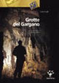 Grotte del Gargano. Guida alle principali cavità del promontorio