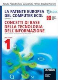 La patente europea del computer ECDL. Syllabus 4.0. Modulo 1: Concetti di base della tecnologia dell'informazione. Per le Scuole superiori
