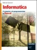 Informatica. Il computer e la programmazione in Pascal. Con espansione online. Per gli Ist. tecnici