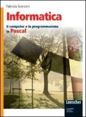 Informatica. Il computer e la programmazione in Pascal. Con espansione online. Per gli Ist. tecnici