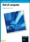 Reti di computer. Lan, Wan, Internet e Intranet. Per le Scuole superiori