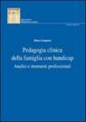 Pedagogia clinica della famiglia con handicap. Analisi e strumenti professionali