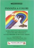Infanzia a colori. Guida didattica per docenti di scuole per l'infanzia e scuole primarie di secondo grado