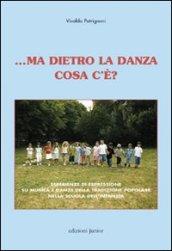 ... Ma dietro la danza cosa c'è? Esperienze di espressione su musica e danze della tradizione popolare nella scuola dell'infanzia. Con CD-ROM