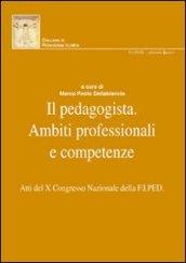 Il pedagogista. Ambiti professionali e competenze. Atti del X° Congresso Nazionale della F.I.PED.