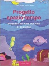 Progetto spazio-tempo. Avventure nel mare con Isaia e i suoi amici. Con CD-ROM