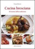 Cucina bresciana. 50 ricette della tradzione