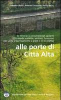 Alle porte di Città Alta. 33 itinerari e innumerevoli varianti 106 strade, scalette, sentieri, funicolari per salire