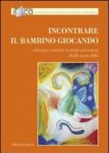 Incontrare il bambino giocando. Atti delle Giornate di studio di Lavarone